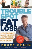 Trouble Spot Fat Loss: Lose Weight, Build Muscle, & Say Goodbye to Problem Areas for Good 0449016536 Book Cover