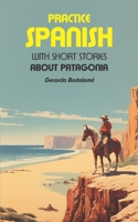 Practice Spanish: With short stories about Patagonia B0CHL7R3WL Book Cover