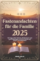 Fastenandachten für die Familie 2025: 40 Tage voller Gebete, Reflexionen und Schriftlesungen, um Ihre Familie auf Ostern vorzubereiten (German Edition) B0DZ6C6L3G Book Cover