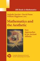 Mathematics and the Aesthetic: New Approaches to an Ancient Affinity (CMS Books in Mathematics) 0387305262 Book Cover