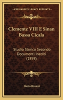 Clemente Viii E Sinan Bassa Cicala: Studio Storico... 1018651470 Book Cover