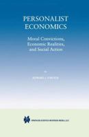 Personalist Economics: Moral Convictions, Economic Realities, and Social Actions 0792381467 Book Cover