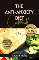 THE ANTI-ANXIETY DIET COOKBOOK: 50 Quick & Easy Recipes to improve Your Mental Health and Wellness B0CGXWQXZV Book Cover