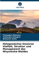 Holzgewächse Gewürze Vielfalt, Struktur und Management des Woynwuha-Waldes (German Edition) 6208280729 Book Cover