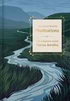 The Illustrated Meditations: Instructions for Living Stoically and in Harmony with Nature 0593800001 Book Cover