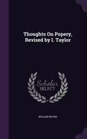 Thoughts on Popery, Revised by I. Taylor 1357673108 Book Cover