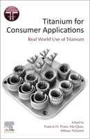 Titanium for Consumer Applications: Review of the Use of Titanium Within the Consumer Industry 0128158204 Book Cover