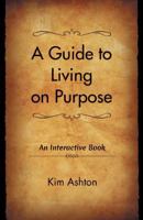 A Guide to Living on Purpose 0997289600 Book Cover