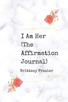 I Am Her: The Affirmation Journal 1716372283 Book Cover