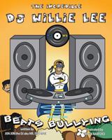 The Incredible DJ Willie Lee Beats Bullying: The Incredible DJ Willie Lee Beats Bullying 1533378312 Book Cover
