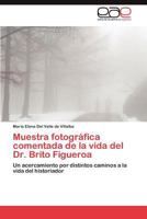 Muestra fotográfica comentada de la vida del Dr. Brito Figueroa: Un acercamiento por distintos caminos a la vida del historiador 3659038059 Book Cover