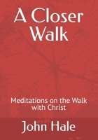 A Closer Walk: Meditations on the Walk with Christ B0BTXLV1DZ Book Cover