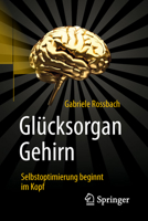 Gl?cksorgan Gehirn : Selbstoptimierung Beginnt Im Kopf 3662577283 Book Cover