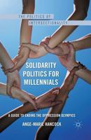 Solidarity Politics for Millennials: A Guide to Ending the Oppression Olympics 0230108008 Book Cover