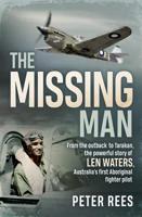The Missing Man: From the Outback to Tarakan, the Powerful Story of Len Waters, the RAAF's Only WWII Aboriginal Fighter Pilot 1760296414 Book Cover