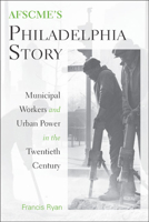 AFSCME's Philadelphia Story: Municipal Workers and Urban Power in the Twentieth Century 143990278X Book Cover