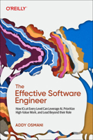 The Effective Software Engineer: How ICS at Every Level Can Leverage Ai, Prioritize High-Value Work, and Lead Beyond Their Role B0FMJ5XVSD Book Cover