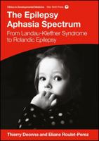 The Epilepsy Aphasia Spectrum: From Landau-Kleffner Syndrome to Rolandic Epilepsy 1909962767 Book Cover