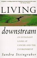 Living Downstream: A Scientist's Personal Investigation of Cancer and the Environment 0375700994 Book Cover