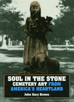 Soul in the Stone: Cemetery Art from America's Heartland 0700606343 Book Cover