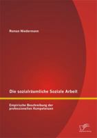 Die sozialräumliche Soziale Arbeit: Empirische Beschreibung der professionellen Kompetenzen 3958505201 Book Cover