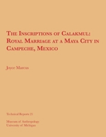 The Inscriptions at Calakmul: Royal Marriage at a Maya City in Campeche, Mexico (Univ of Michigan, Museum of Anthropology) 0915703157 Book Cover