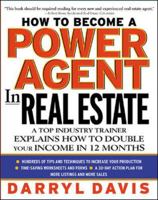 How To Become a Power Agent in Real Estate : A Top Industry Trainer Explains How to Double Your Income in 12 Months 0071385207 Book Cover