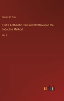 Fish's Arithmetic. Oral and Written upon the Inductive Method: No. 2 3385330378 Book Cover