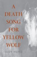 A Death Song for Yellow Wolf 1643883763 Book Cover