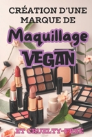 CRÉATION D'UNE MARQUE DE MAQUILLAGE VEGAN ET CRUELTY-FREE: favorisant l'engagement des consommateurs (French Edition) B0DSLFTJS8 Book Cover