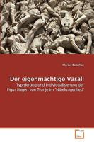 Der eigenmächtige Vasall: Typisierung und Individualisierung der Figur Hagen von Tronje im "Nibelungenlied" 3639154460 Book Cover