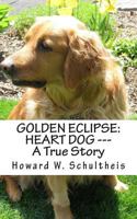 Golden Eclipse: Heart Dog --- A True Story 1490968253 Book Cover