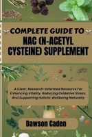 COMPLETE GUIDE TO NAC (N-ACETYL CYSTEINE) SUPPLEMENT: A Clear, Research-Informed Resource For Enhancing Vitality, Reducing Oxidative Stress, And Supporting Holistic Wellbeing Naturally B0FJSCGWKP Book Cover