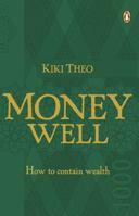 Money Well: How to Contain the Money in Your Life 0143026011 Book Cover