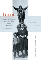 Inuit, Oblate Missionaries, and Grey Nuns in the Keewatin, 1865-1965 0773556834 Book Cover