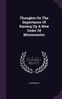Thoughts on the Importance of Raising Up a New Order of Missionaries 1120043514 Book Cover