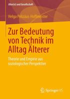 Zur Bedeutung Von Technik Im Alltag Alterer: Theorie Und Empirie Aus Soziologischer Perspektive 3658021373 Book Cover