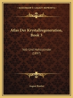 Atlas Der Krystallregeneration, Book 3: Voll-Und Hohlcylinder (1897) 1160798567 Book Cover
