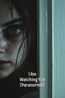 I Am Watching You (Paranormal) B0DSG881YQ Book Cover