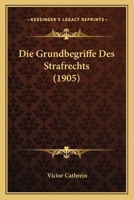 Die Grundbegriffe Des Strafrechts (1905) 1166734188 Book Cover