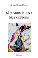 Si je vous le dis ! Mes citations (French Edition) 2414591919 Book Cover