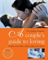 A Couple's Guide to Loving: Frank, Accessible, Expert Advice for Lovers (Stanway, Andrew) 0706377710 Book Cover