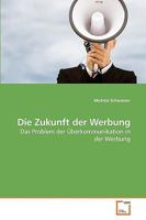 Die Zukunft der Werbung: Das Problem der Überkommunikation in der Werbung 3639245776 Book Cover