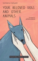 your beloved dogs and other animals (Harvard Library of Ukrainian Literature) 0674309103 Book Cover