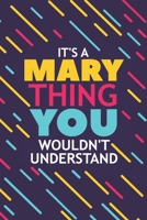 It's a Mary Thing You Wouldn't Understand: Lined Notebook / Journal Gift, 120 Pages, 6x9, Soft Cover, Glossy Finish 1677355115 Book Cover