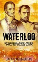Waterloo: Napoleon, Wellington, and the Battle That Changed Europe 1533175136 Book Cover