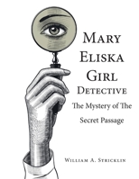 Mary Eliska Girl Detective: The Mystery of the Secret Passage 1643148052 Book Cover