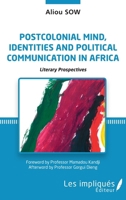 Postcolonial mind, identities and political communication in Africa: Literary prospectives 234315709X Book Cover