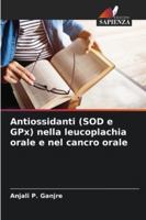 Antiossidanti (SOD e GPx) nella leucoplachia orale e nel cancro orale (Italian Edition) 6208986672 Book Cover