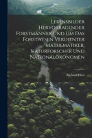 Lebensbilder Hervorragender Forstm�nner Und Um Das Forstwesen Verdienter Mathematiker, Naturforscher Und National�konomen (Classic Reprint) 102262136X Book Cover